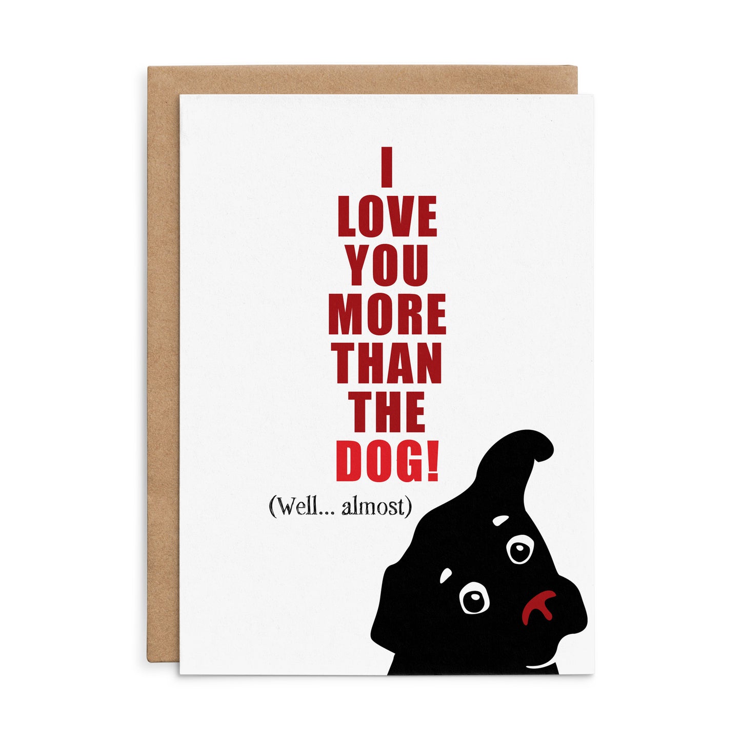 Defamations Love Card - I love you more than the dog! (Well... almost)
