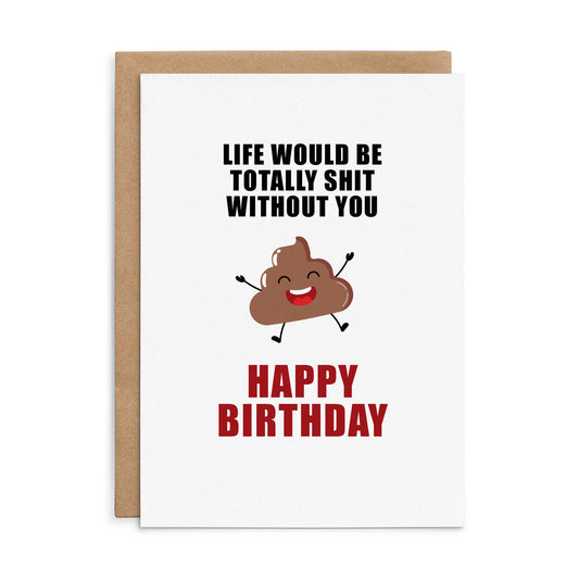 Defamations Birthday Card - Life Would Be Totally Shit Without You